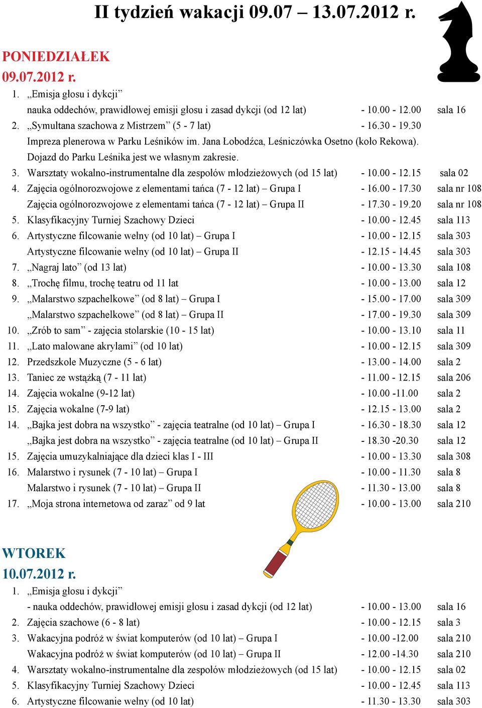 Warsztaty wokalno-instrumentalne dla zespołów młodzieżowych (od 15 lat) - 10.00-12.15 sala 02 4. Zajęcia ogólnorozwojowe z elementami tańca (7-12 lat) Grupa I - 16.00-17.