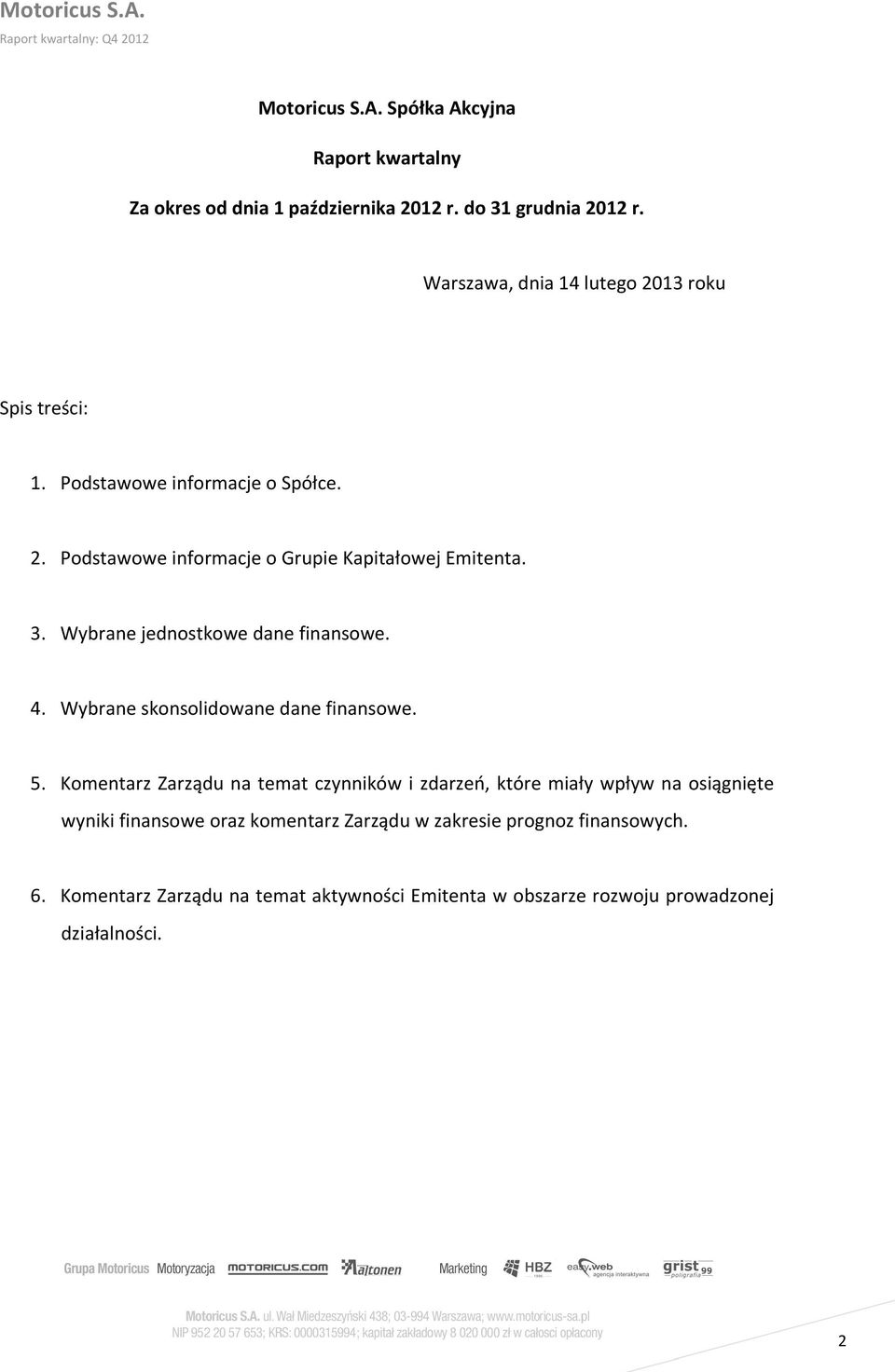 Wybrane jednostkowe dane finansowe. 4. Wybrane skonsolidowane dane finansowe. 5.