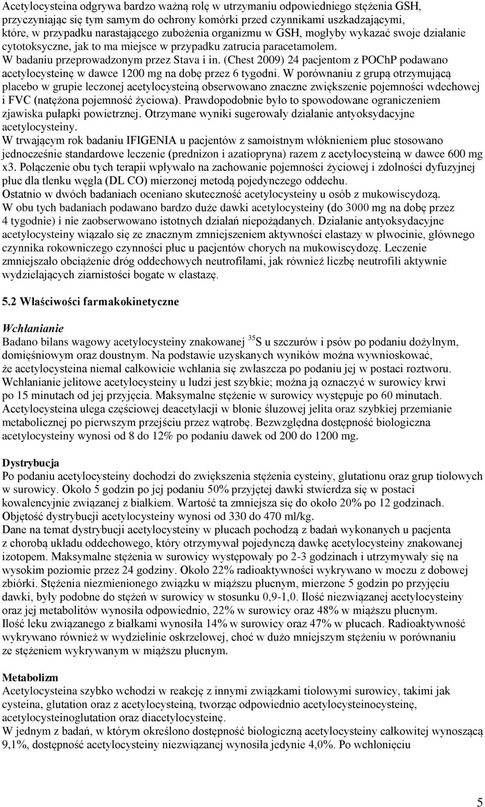 (Chest 2009) 24 pacjentom z POChP podawano acetylocysteinę w dawce 1200 mg na dobę przez 6 tygodni.