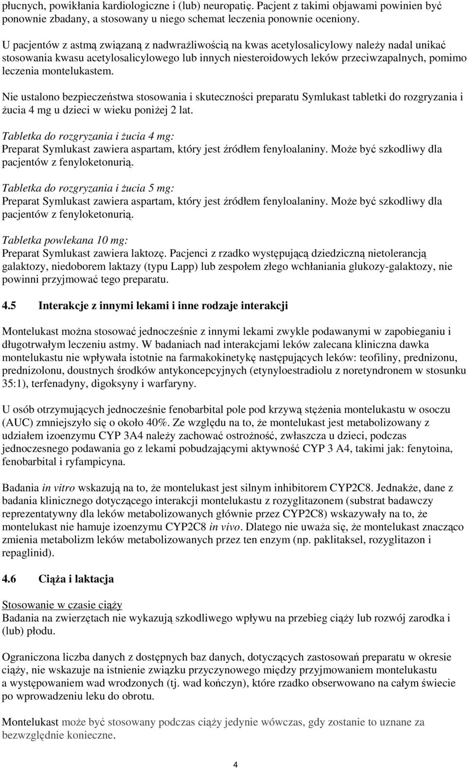 montelukastem. Nie ustalono bezpieczeństwa stosowania i skuteczności preparatu Symlukast tabletki do rozgryzania i Ŝucia 4 mg u dzieci w wieku poniŝej 2 lat.