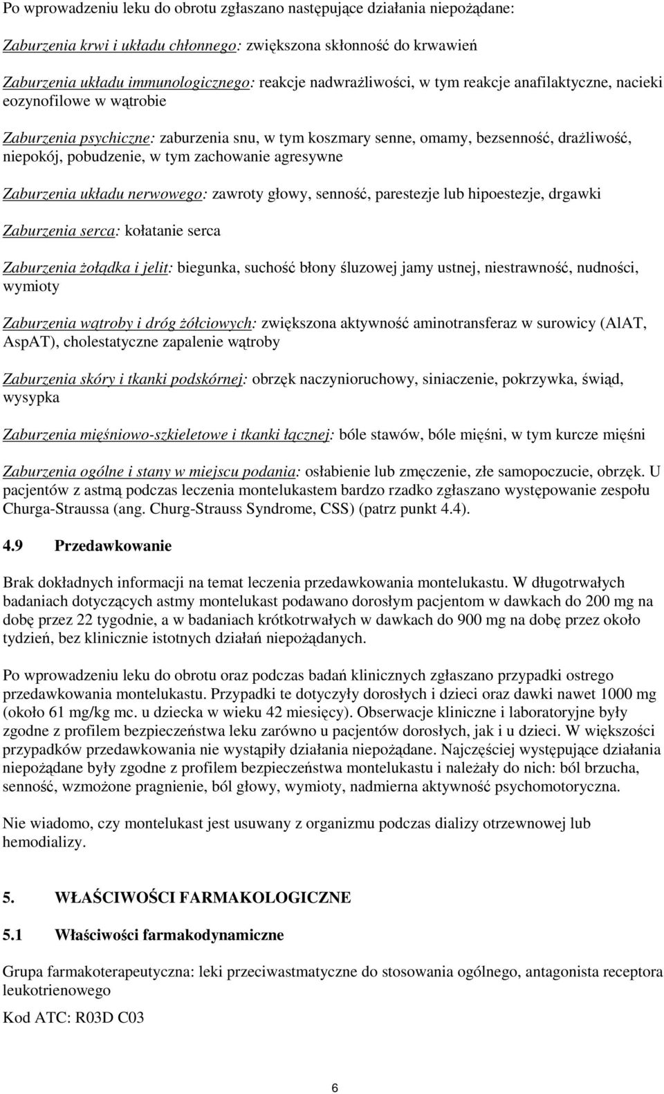 zachowanie agresywne Zaburzenia układu nerwowego: zawroty głowy, senność, parestezje lub hipoestezje, drgawki Zaburzenia serca: kołatanie serca Zaburzenia Ŝołądka i jelit: biegunka, suchość błony