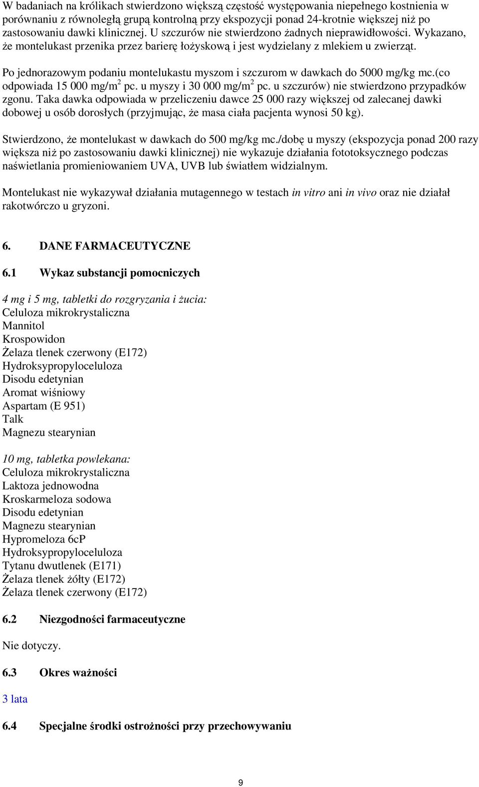 Po jednorazowym podaniu montelukastu myszom i szczurom w dawkach do 5000 mg/kg mc.(co odpowiada 15 000 mg/m 2 pc. u myszy i 30 000 mg/m 2 pc. u szczurów) nie stwierdzono przypadków zgonu.