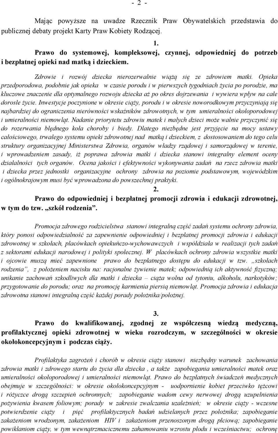 Opieka przedporodowa, podobnie jak opieka w czasie porodu i w pierwszych tygodniach życia po porodzie, ma kluczowe znaczenie dla optymalnego rozwoju dziecka aż po okres dojrzewania i wywiera wpływ na