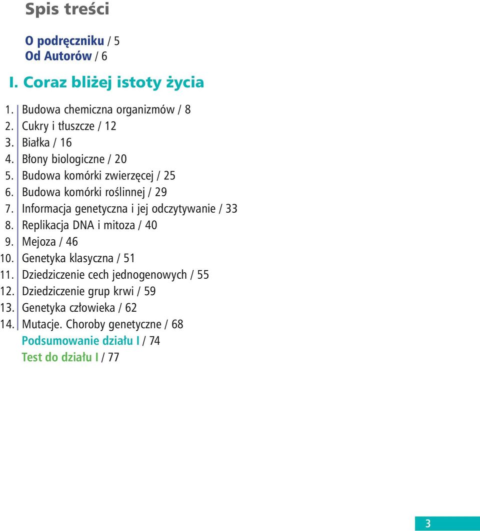 Informacja genetyczna i jej odczytywanie / 33 8. Replikacja DNA i mitoza / 40 9. Mejoza / 46 10. Genetyka klasyczna / 51 11.