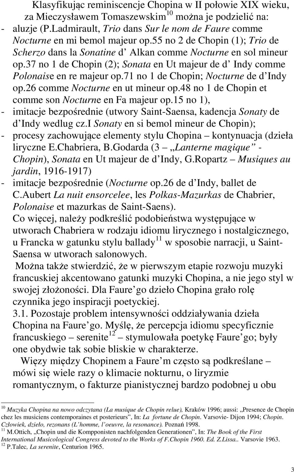 37 no 1 de Chopin (2); Sonata en Ut majeur de d Indy comme Polonaise en re majeur op.71 no 1 de Chopin; Nocturne de d Indy op.26 comme Nocturne en ut mineur op.