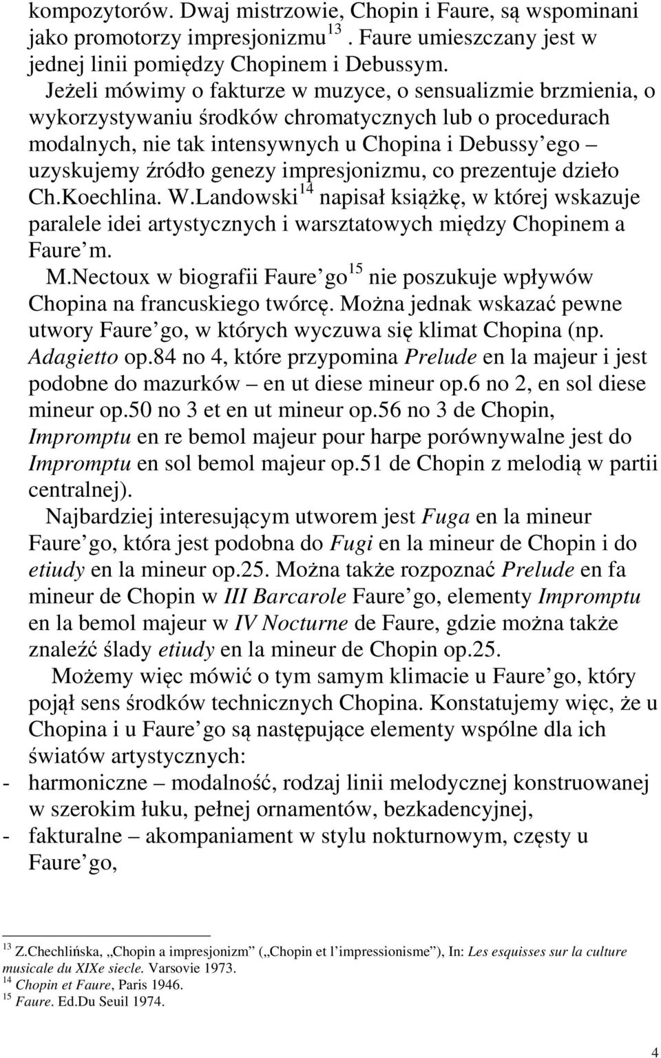 genezy impresjonizmu, co prezentuje dzieło Ch.Koechlina. W.Landowski 14 napisał książkę, w której wskazuje paralele idei artystycznych i warsztatowych między Chopinem a Faure m. M.