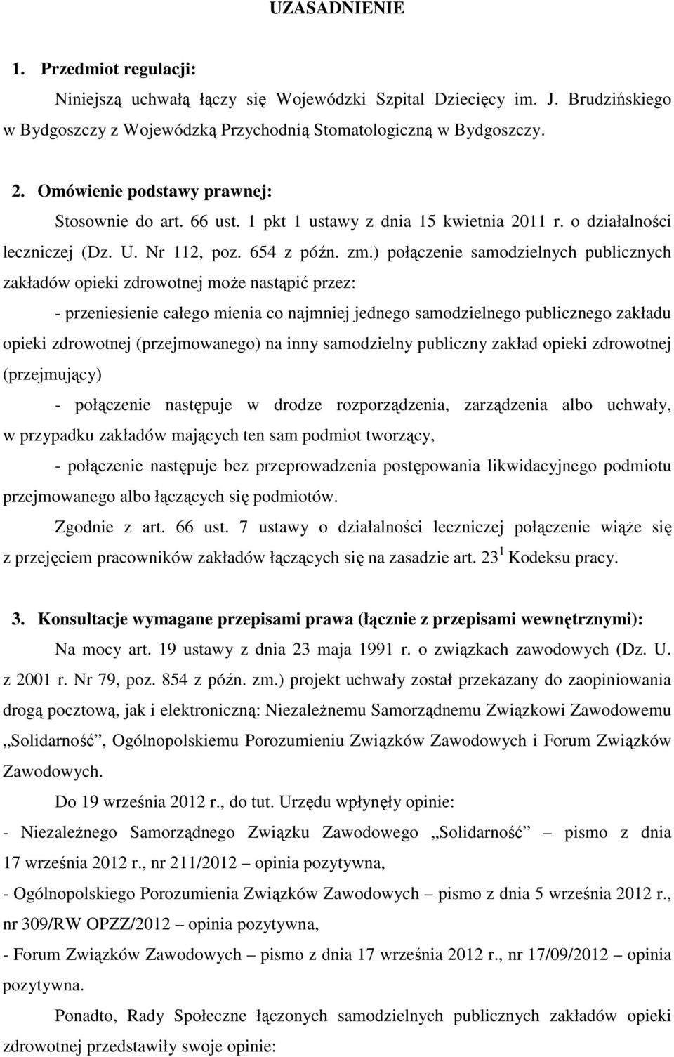 ) połączenie samodzielnych publicznych zakładów opieki zdrowotnej moŝe nastąpić przez: - przeniesienie całego mienia co najmniej jednego samodzielnego publicznego zakładu opieki zdrowotnej