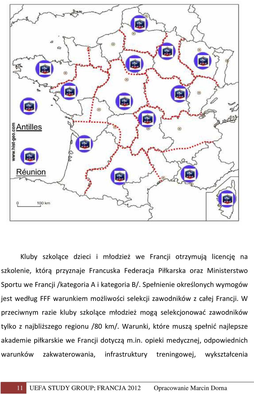 W przeciwnym razie kluby szkolące młodzież mogą selekcjonować zawodników tylko z najbliższego regionu /80 km/.