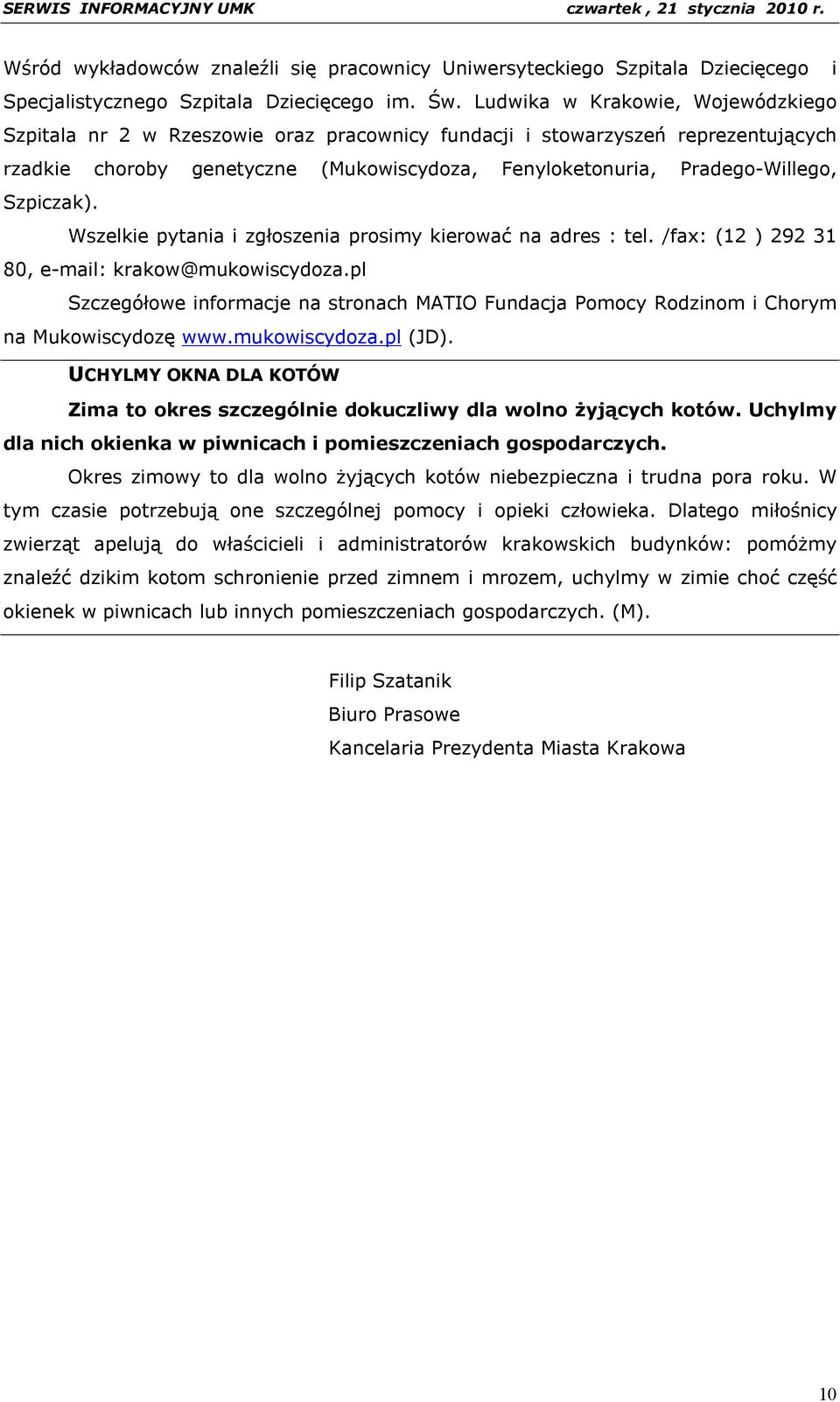 Szpiczak). Wszelkie pytania i zgłoszenia prosimy kierować na adres : tel. /fax: (12 ) 292 31 80, e-mail: krakow@mukowiscydoza.