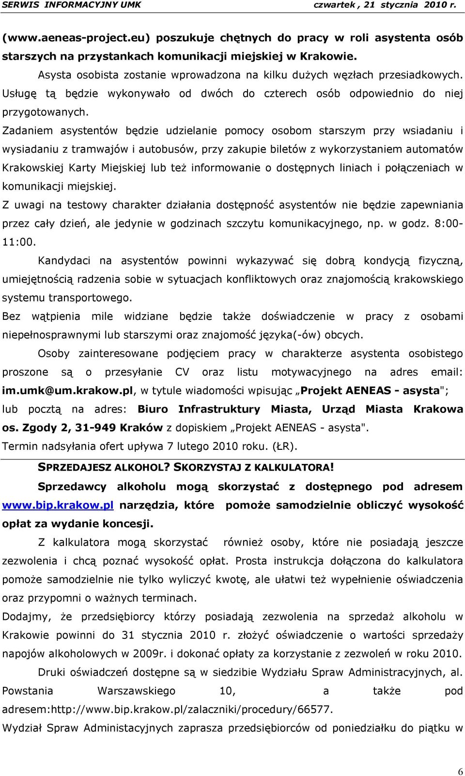 Zadaniem asystentów będzie udzielanie pomocy osobom starszym przy wsiadaniu i wysiadaniu z tramwajów i autobusów, przy zakupie biletów z wykorzystaniem automatów Krakowskiej Karty Miejskiej lub też