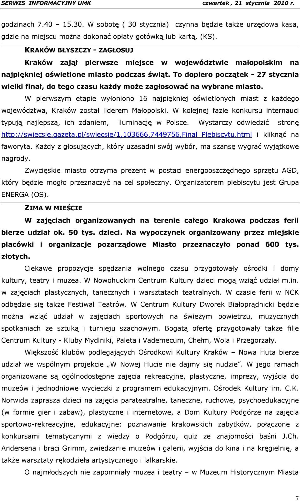 To dopiero początek - 27 stycznia wielki finał, do tego czasu każdy może zagłosować na wybrane miasto.