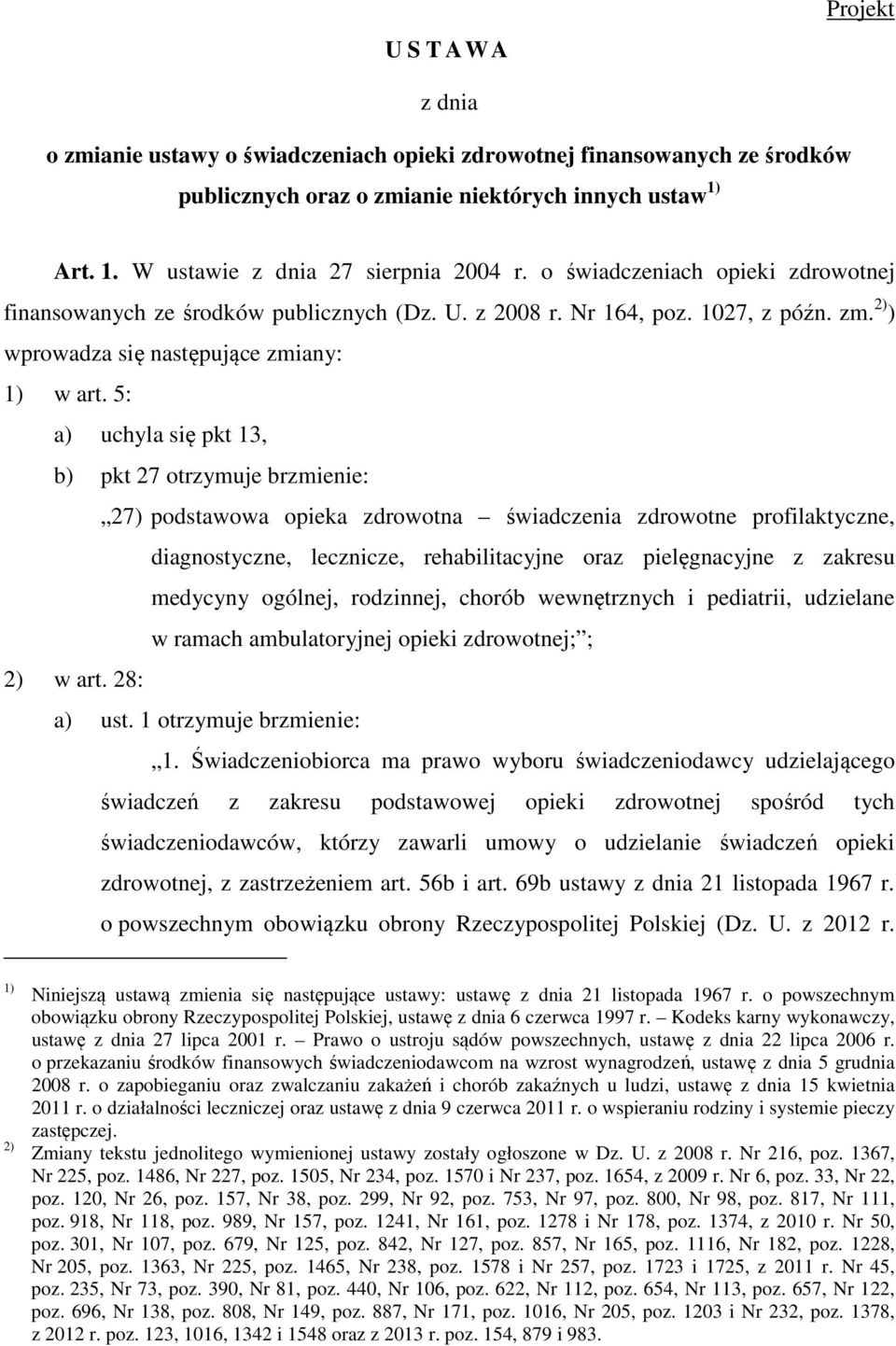 5: a) uchyla się pkt 13, b) pkt 27 otrzymuje brzmienie: 27) podstawowa opieka zdrowotna świadczenia zdrowotne profilaktyczne, diagnostyczne, lecznicze, rehabilitacyjne oraz pielęgnacyjne z zakresu