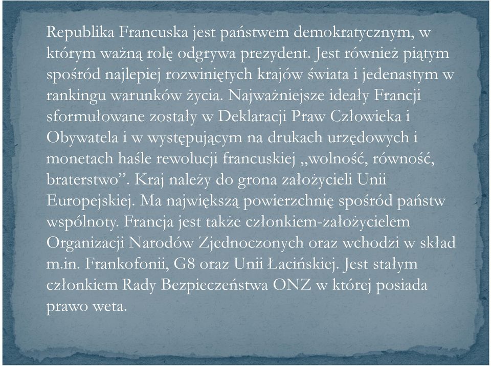 Najważniejsze ideały Francji sformułowane zostały w Deklaracji Praw Człowieka i Obywatela i w występującym na drukach urzędowych i monetach haśle rewolucji francuskiej wolność,