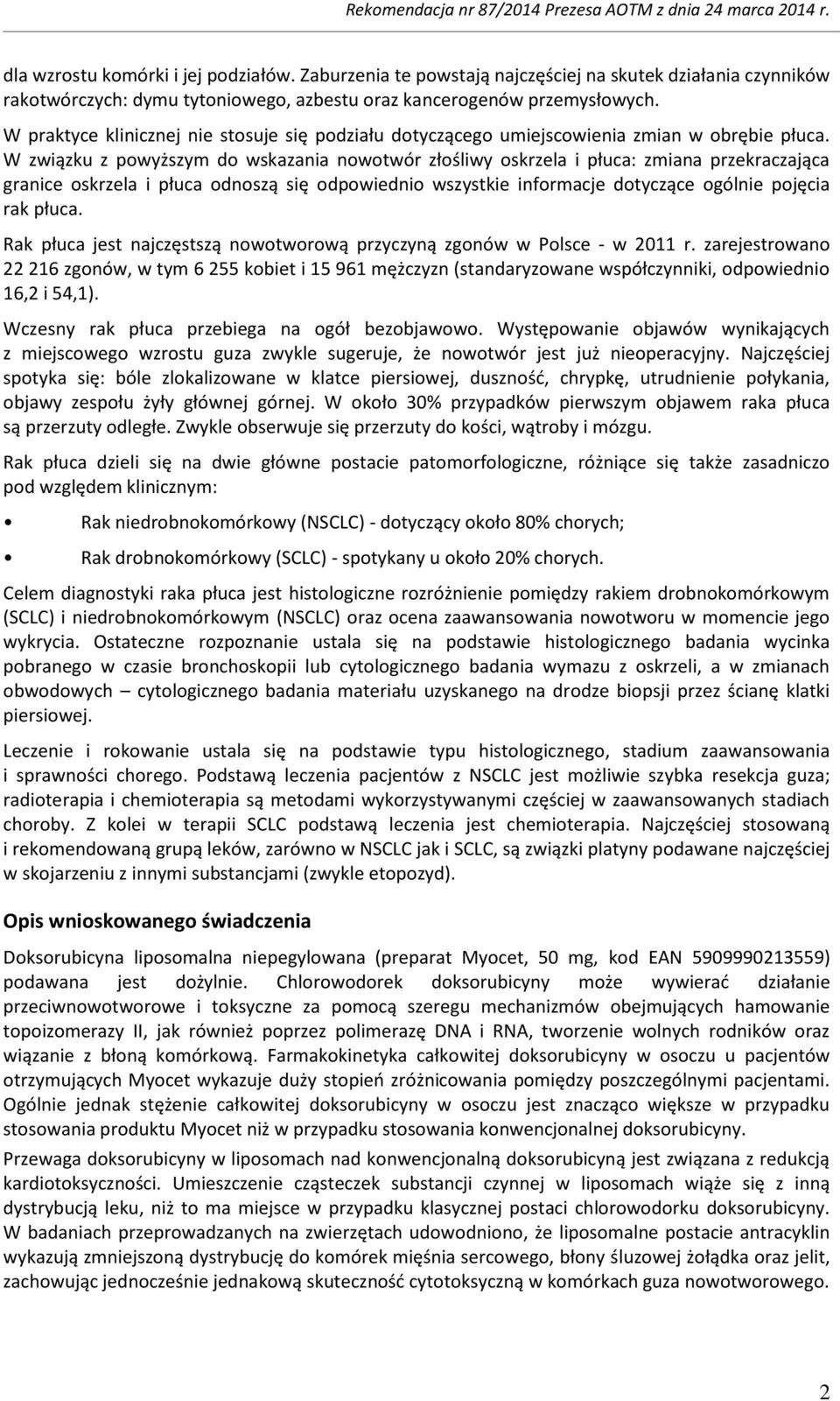 W związku z powyższym do wskazania nowotwór złośliwy oskrzela i płuca: zmiana przekraczająca granice oskrzela i płuca odnoszą się odpowiednio wszystkie informacje dotyczące ogólnie pojęcia rak płuca.