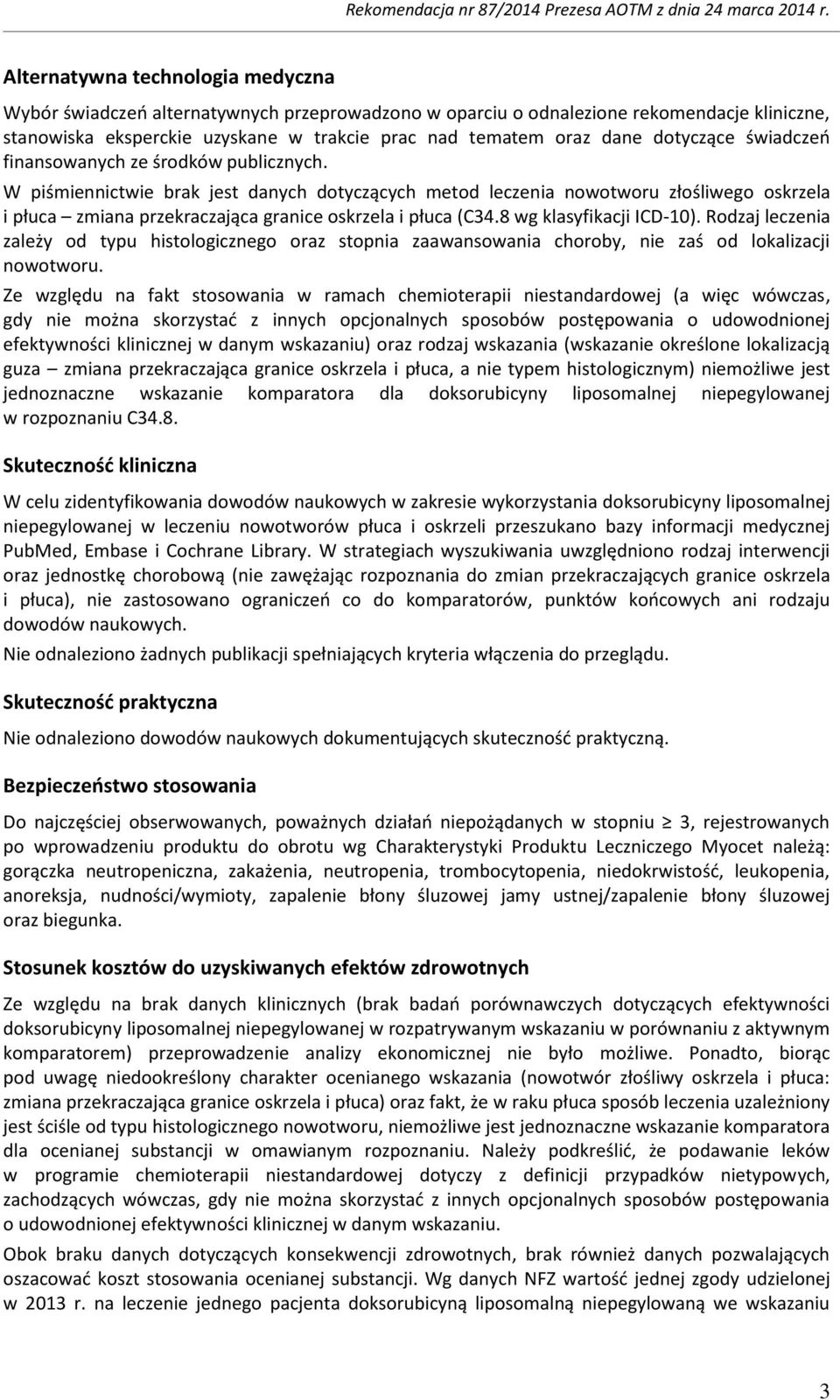 W piśmiennictwie brak jest danych dotyczących metod leczenia nowotworu złośliwego oskrzela i płuca zmiana przekraczająca granice oskrzela i płuca (C34.8 wg klasyfikacji ICD-10).