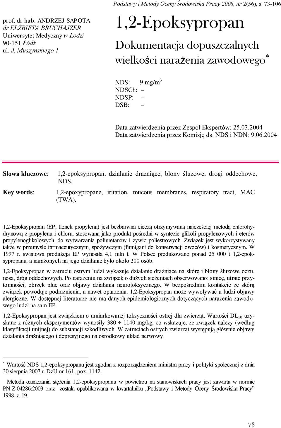 2004 Data zatwierdzenia przez Komisję ds. NDS i NDN: 9.06.2004 Słowa kluczowe: Key words: 1,2-epoksypropan, działanie drażniące, błony śluzowe, drogi oddechowe, NDS.