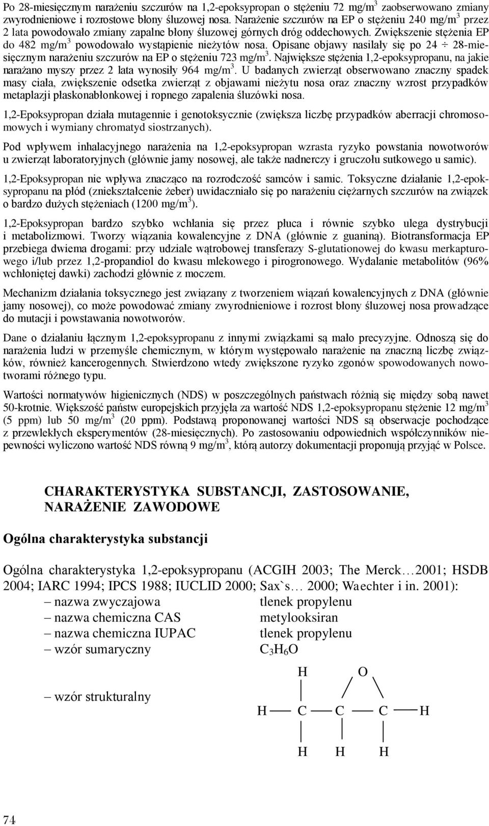 Zwiększenie stężenia EP do 482 mg/m 3 powodowało wystąpienie nieżytów nosa. Opisane objawy nasilały się po 24 28-miesięcznym narażeniu szczurów na EP o stężeniu 723 mg/m 3.