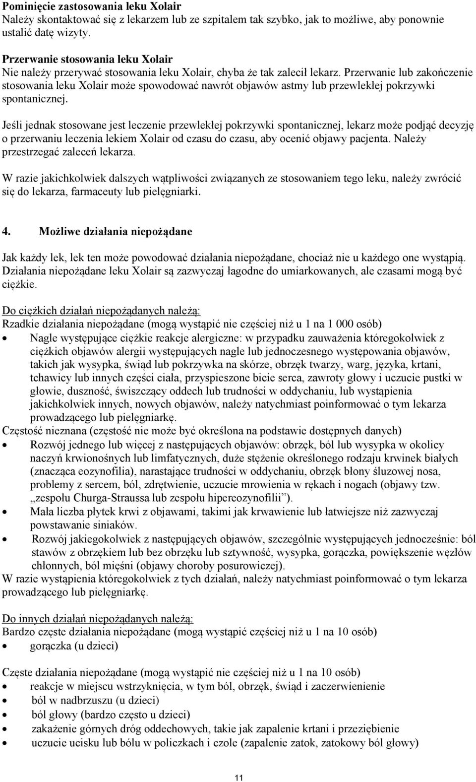 Przerwanie lub zakończenie stosowania leku Xolair może spowodować nawrót objawów astmy lub przewlekłej pokrzywki spontanicznej.