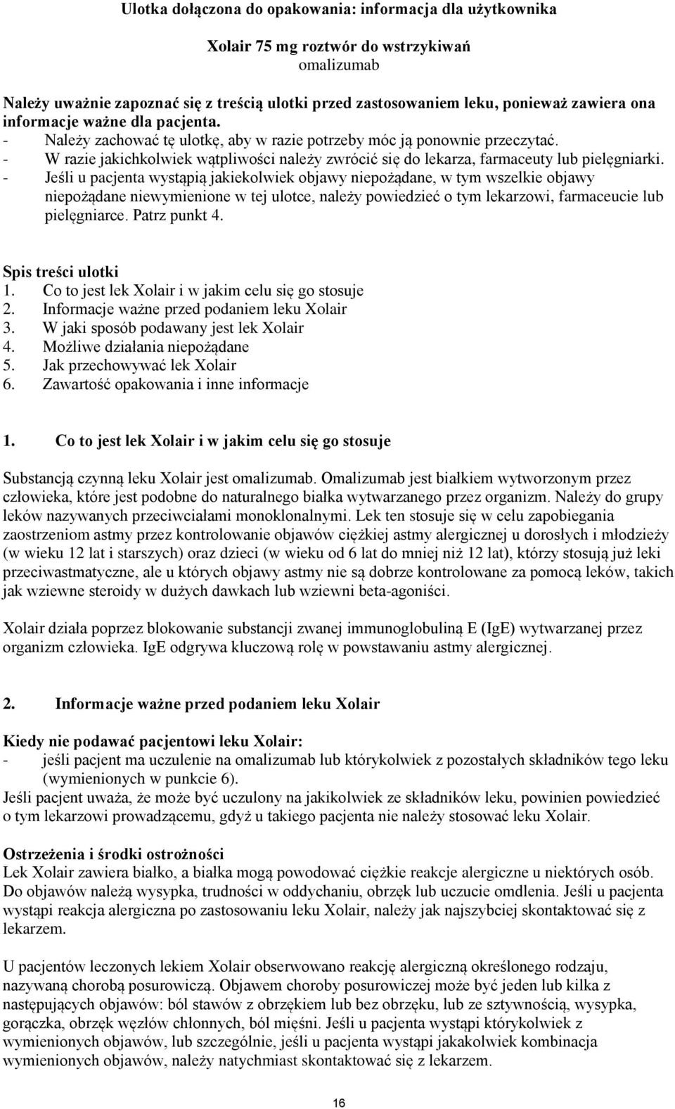 - W razie jakichkolwiek wątpliwości należy zwrócić się do lekarza, farmaceuty lub pielęgniarki.