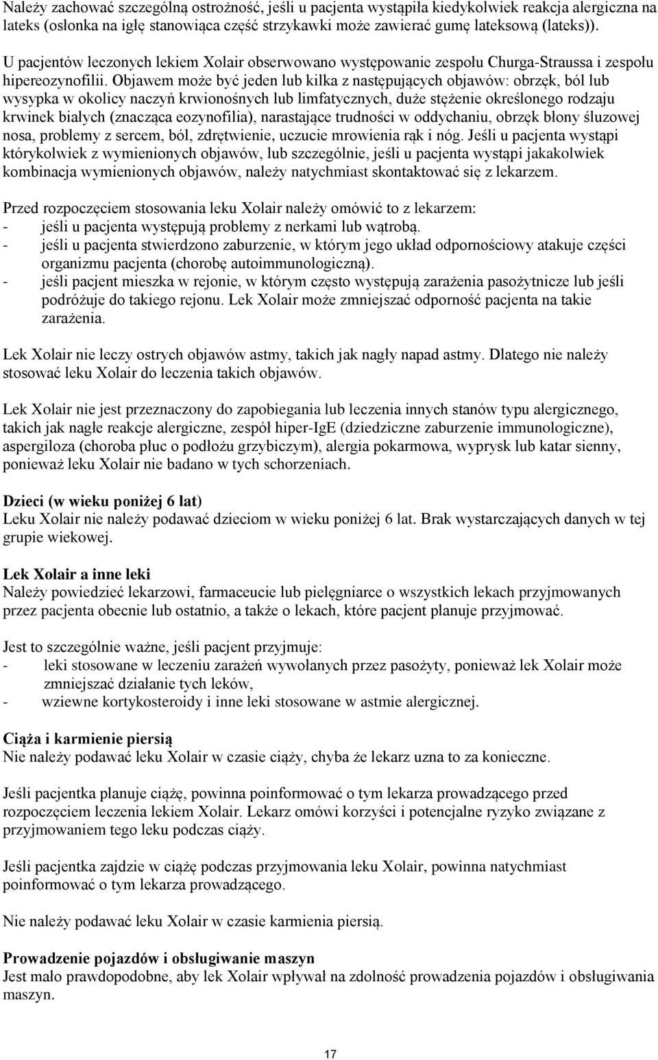 Objawem może być jeden lub kilka z następujących objawów: obrzęk, ból lub wysypka w okolicy naczyń krwionośnych lub limfatycznych, duże stężenie określonego rodzaju krwinek białych (znacząca