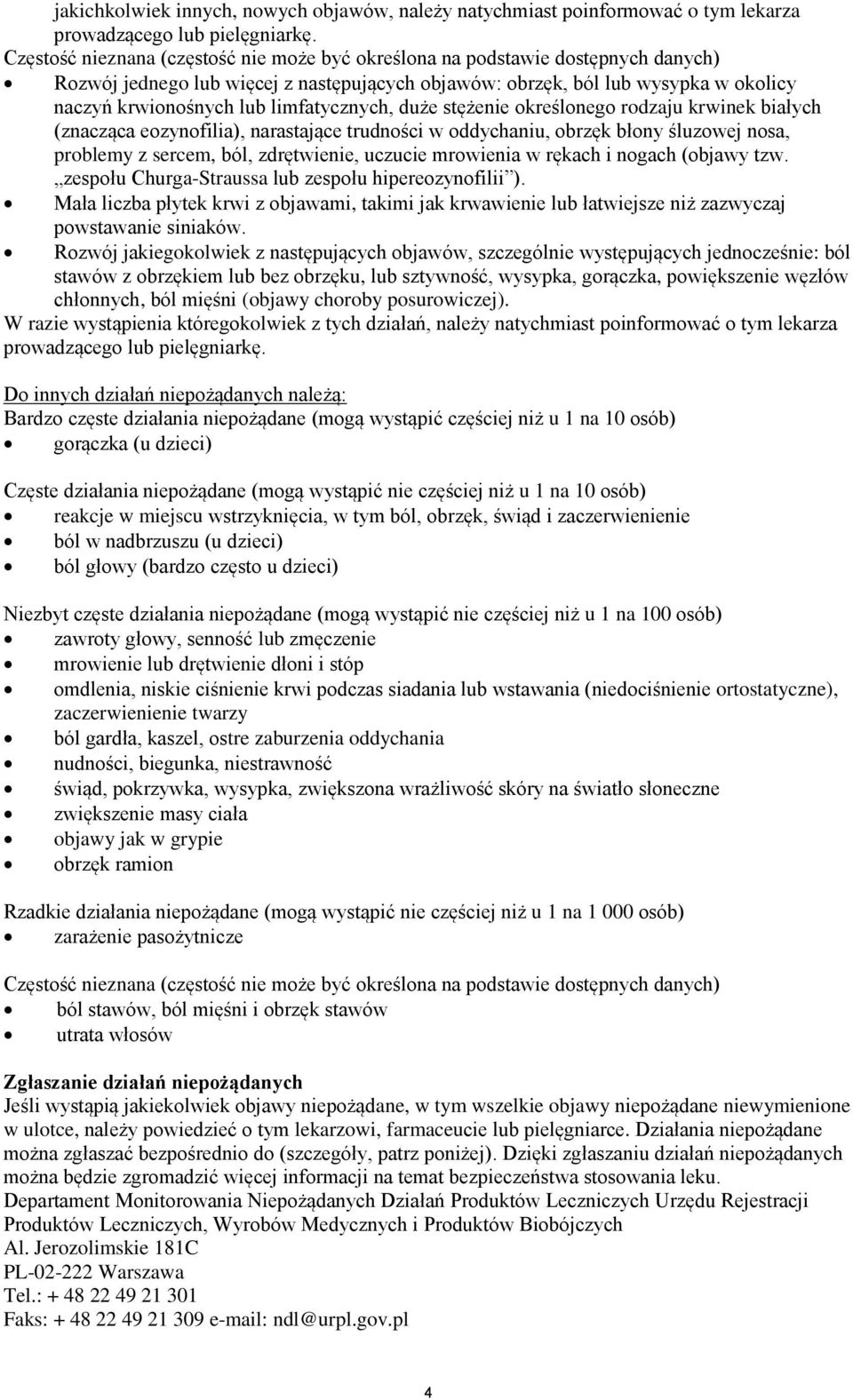 limfatycznych, duże stężenie określonego rodzaju krwinek białych (znacząca eozynofilia), narastające trudności w oddychaniu, obrzęk błony śluzowej nosa, problemy z sercem, ból, zdrętwienie, uczucie