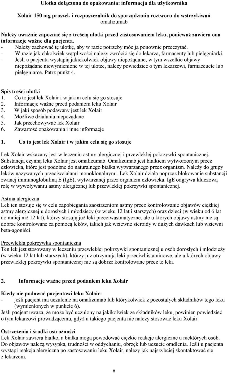 - W razie jakichkolwiek wątpliwości należy zwrócić się do lekarza, farmaceuty lub pielęgniarki.