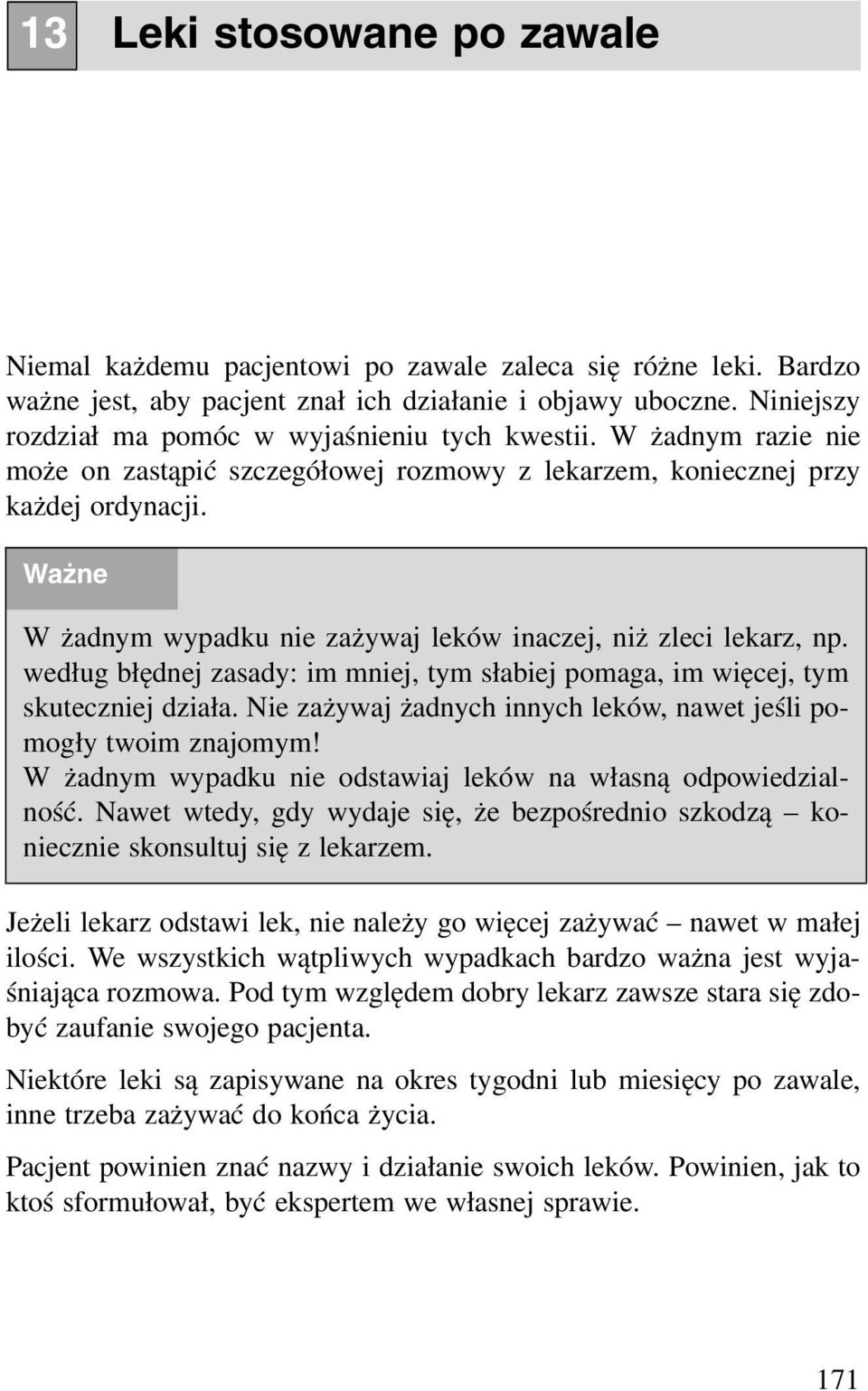 Ważne W żadnym wypadku nie zażywaj leków inaczej, niż zleci lekarz, np. według błędnej zasady: im mniej, tym słabiej pomaga, im więcej, tym skuteczniej działa.