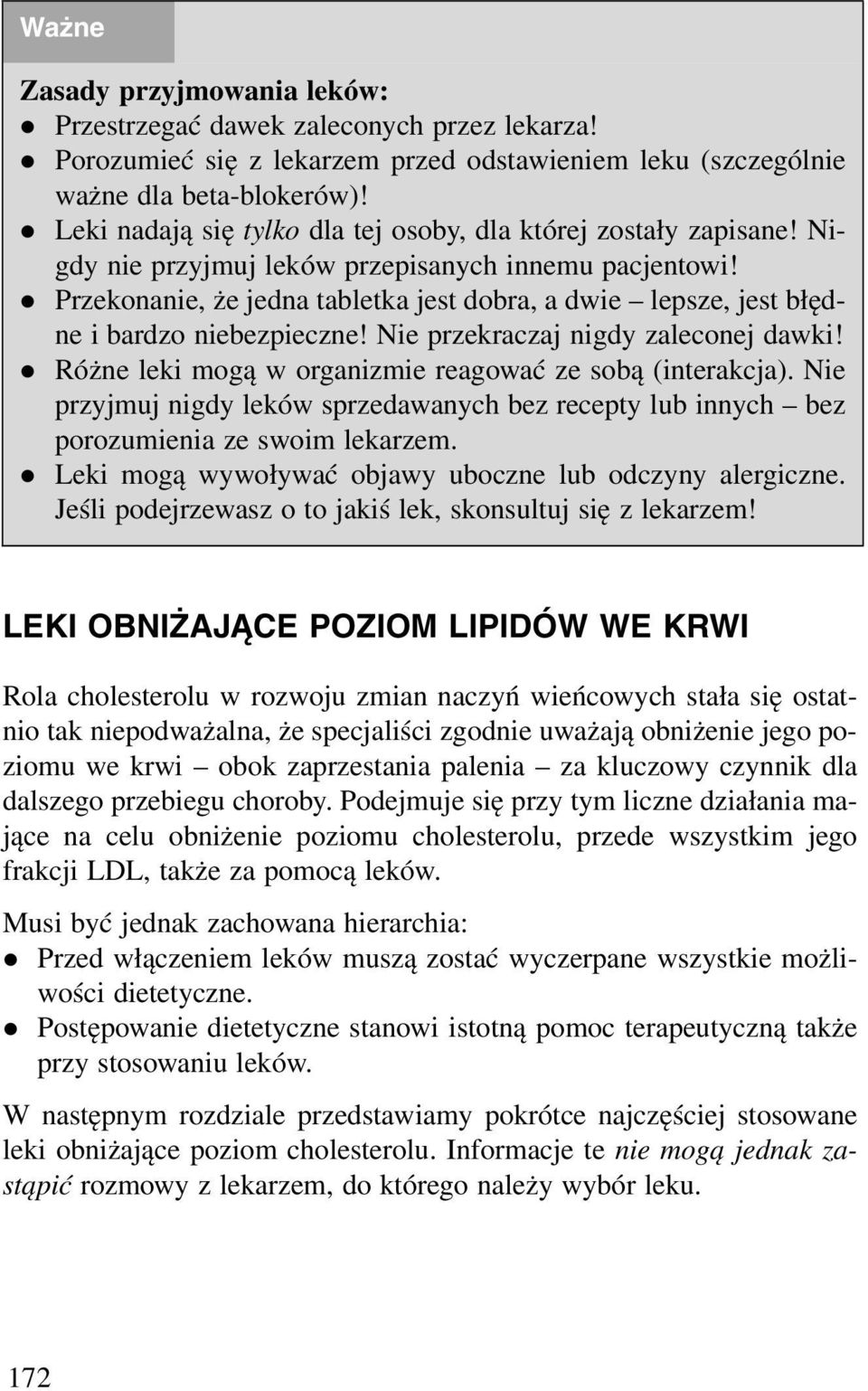 z Przekonanie, że jedna tabletka jest dobra, a dwie lepsze, jest błędne i bardzo niebezpieczne! Nie przekraczaj nigdy zaleconej dawki! z Różne leki mogą w organizmie reagować ze sobą (interakcja).