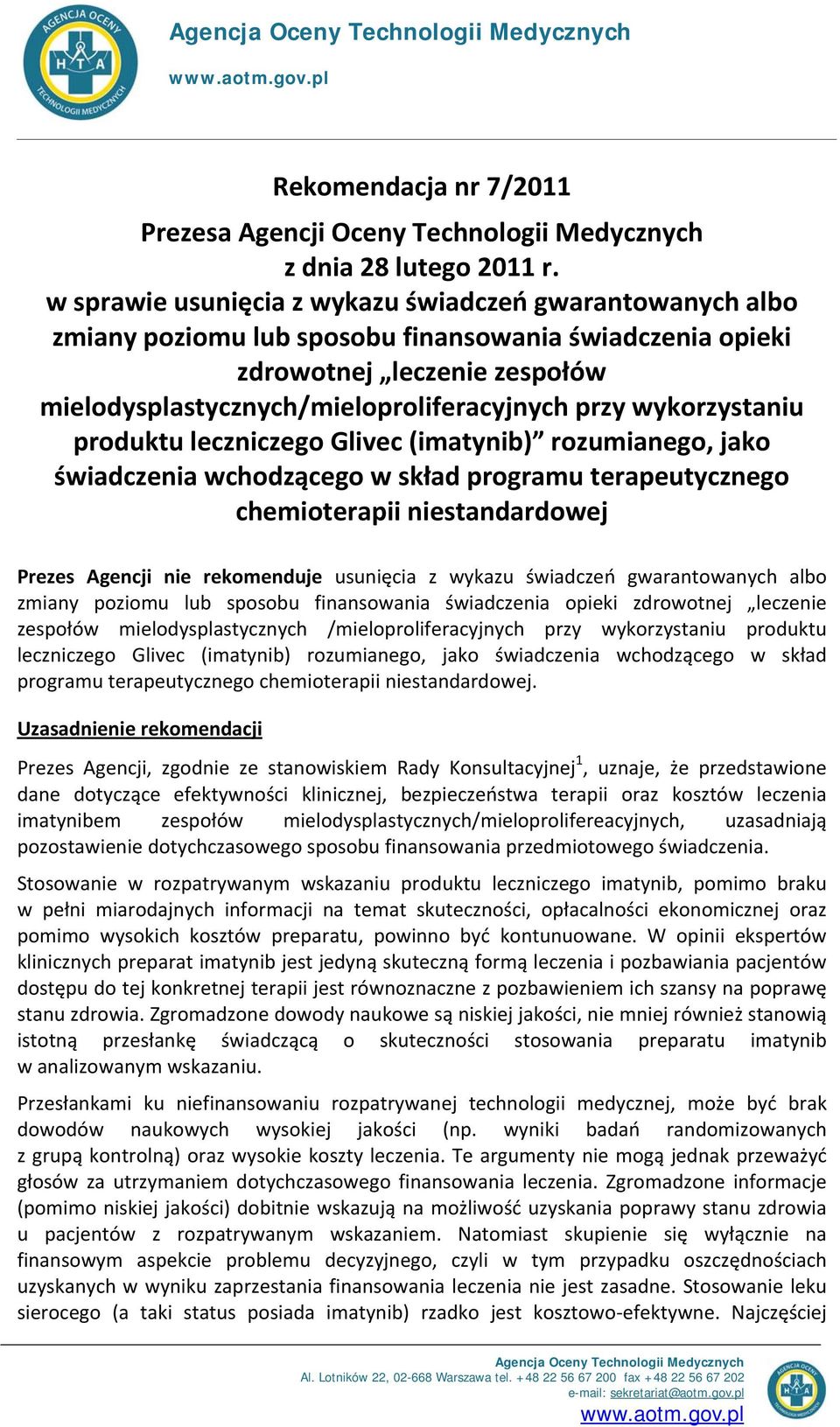 wykorzystaniu produktu leczniczego Glivec (imatynib) rozumianego, jako świadczenia wchodzącego w skład programu terapeutycznego chemioterapii niestandardowej Prezes Agencji nie rekomenduje usunięcia