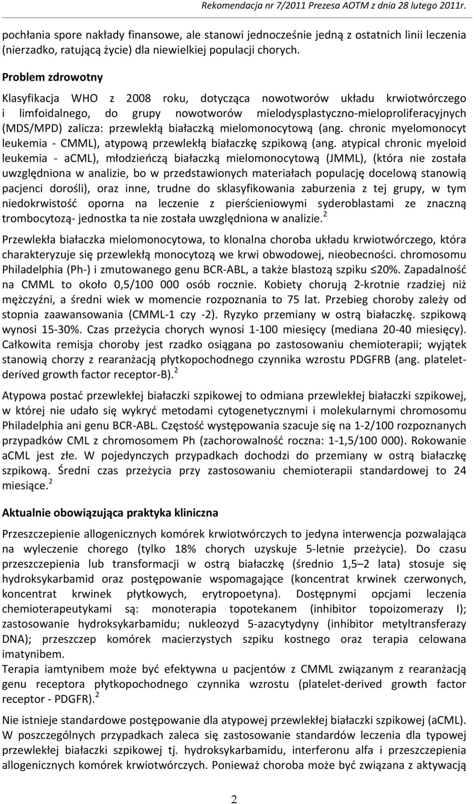 białaczką mielomonocytową (ang. chronic myelomonocyt leukemia CMML), atypową przewlekłą białaczkę szpikową (ang.