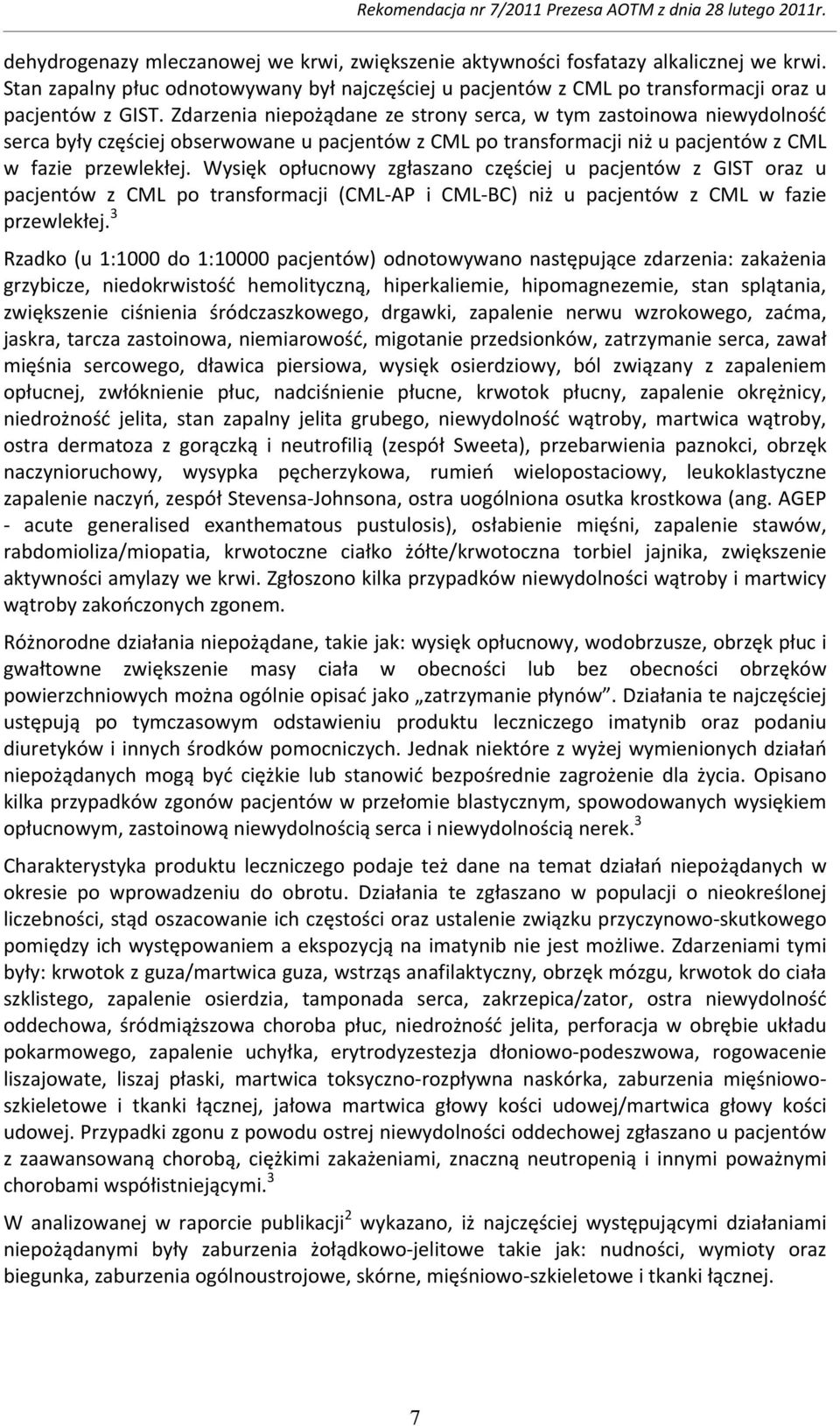 Wysięk opłucnowy zgłaszano częściej u pacjentów z GIST oraz u pacjentów z CML po transformacji (CML AP i CML BC) niż u pacjentów z CML w fazie przewlekłej.