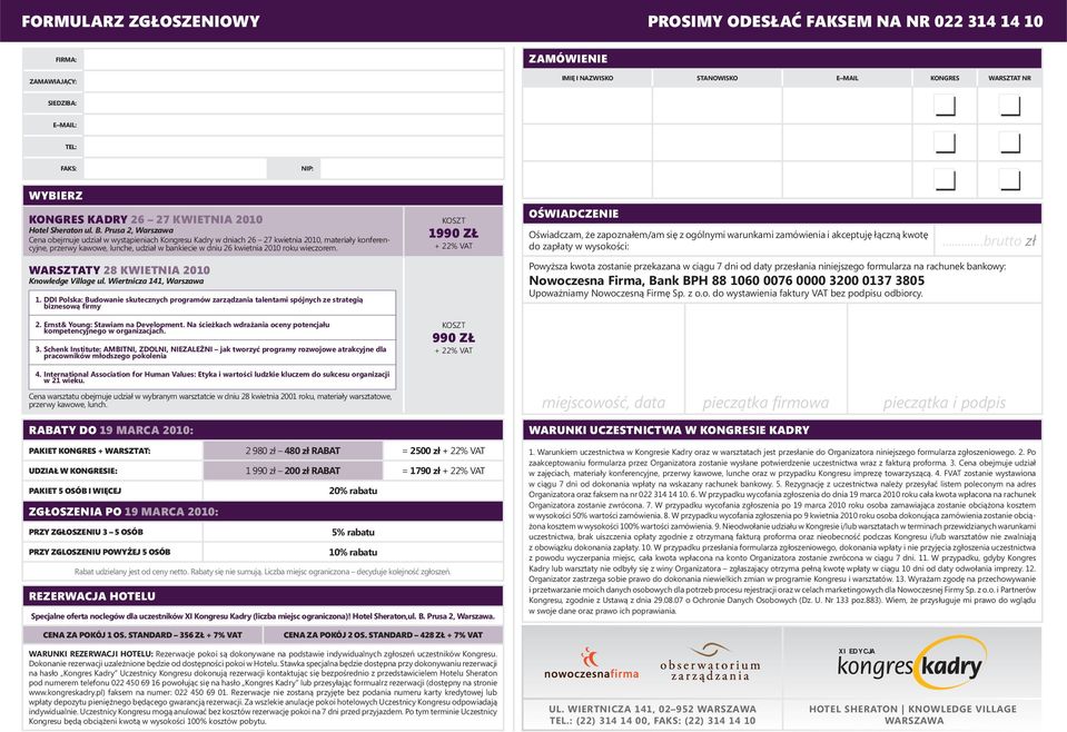 Prusa 2, Warszawa Cena obejmuje udział w wystąpieniach Kongresu Kadry w dniach 26 27 kwietnia 2010, materiały konferencyjne, przerwy kawowe, lunche, udział w bankiecie w dniu 26 kwietnia 2010 roku