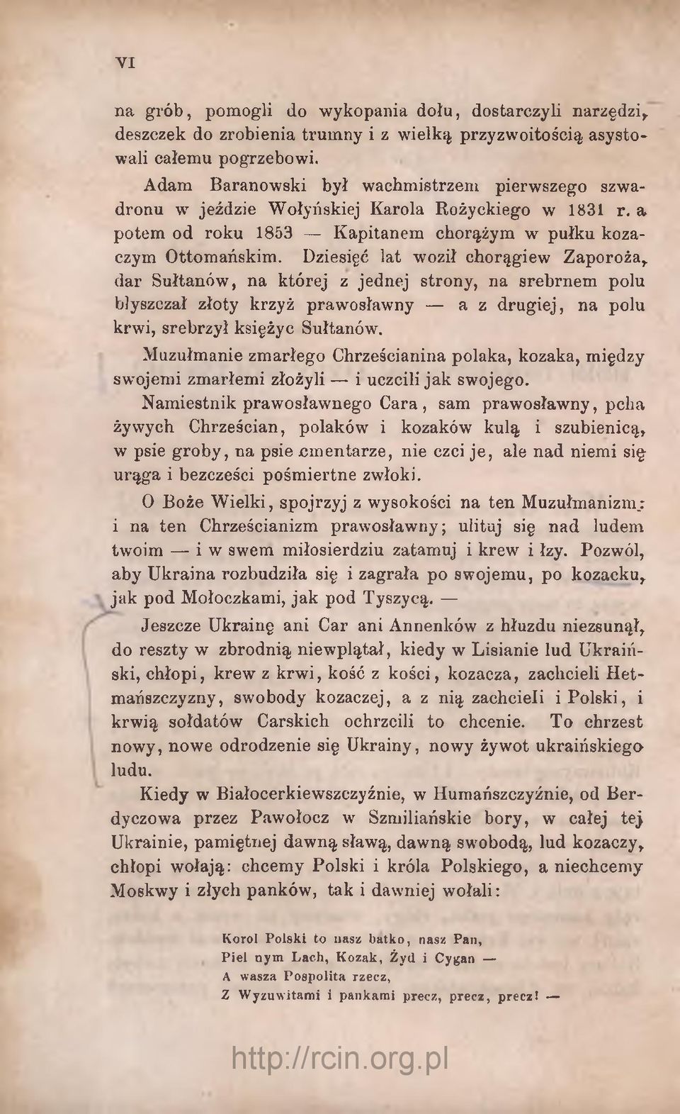 Dziesięć lat woził chorągiew Zaporoża, dar Sułtanów, na której z jednej strony, na srebrnem polu błyszczał złoty krzyż prawosławny a z drugiej, na polu krwi, srebrzył księżyc Sułtanów.