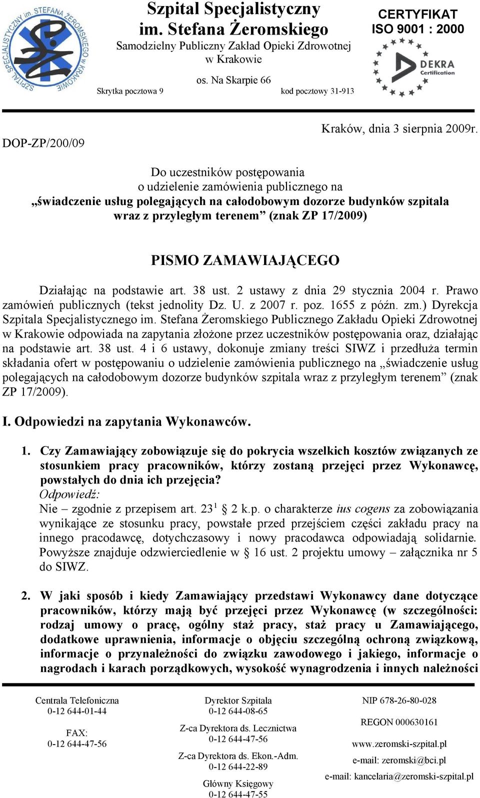 ZAMAWIAJĄCEGO Działając na podstawie art. 38 ust. 2 ustawy z dnia 29 stycznia 2004 r. Prawo zamówień publicznych (tekst jednolity Dz. U. z 2007 r. poz. 1655 z późn. zm.