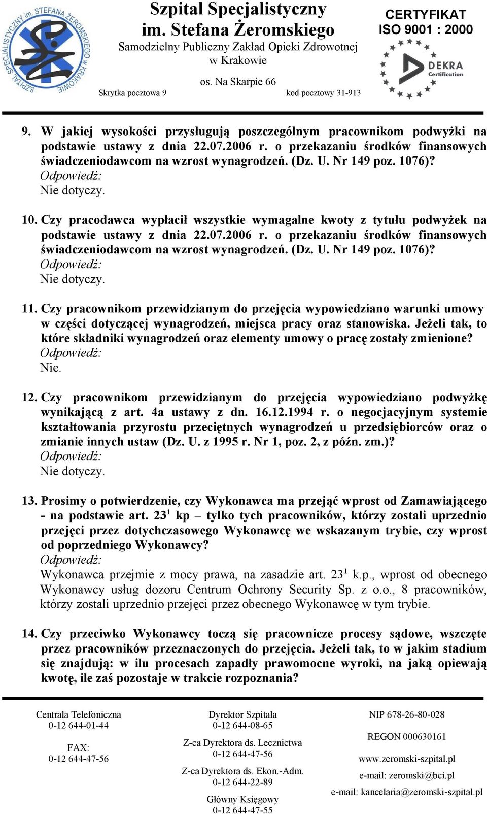 o przekazaniu środków finansowych świadczeniodawcom na wzrost wynagrodzeń. (Dz. U. Nr 149 poz. 1076)? Nie dotyczy. 11.