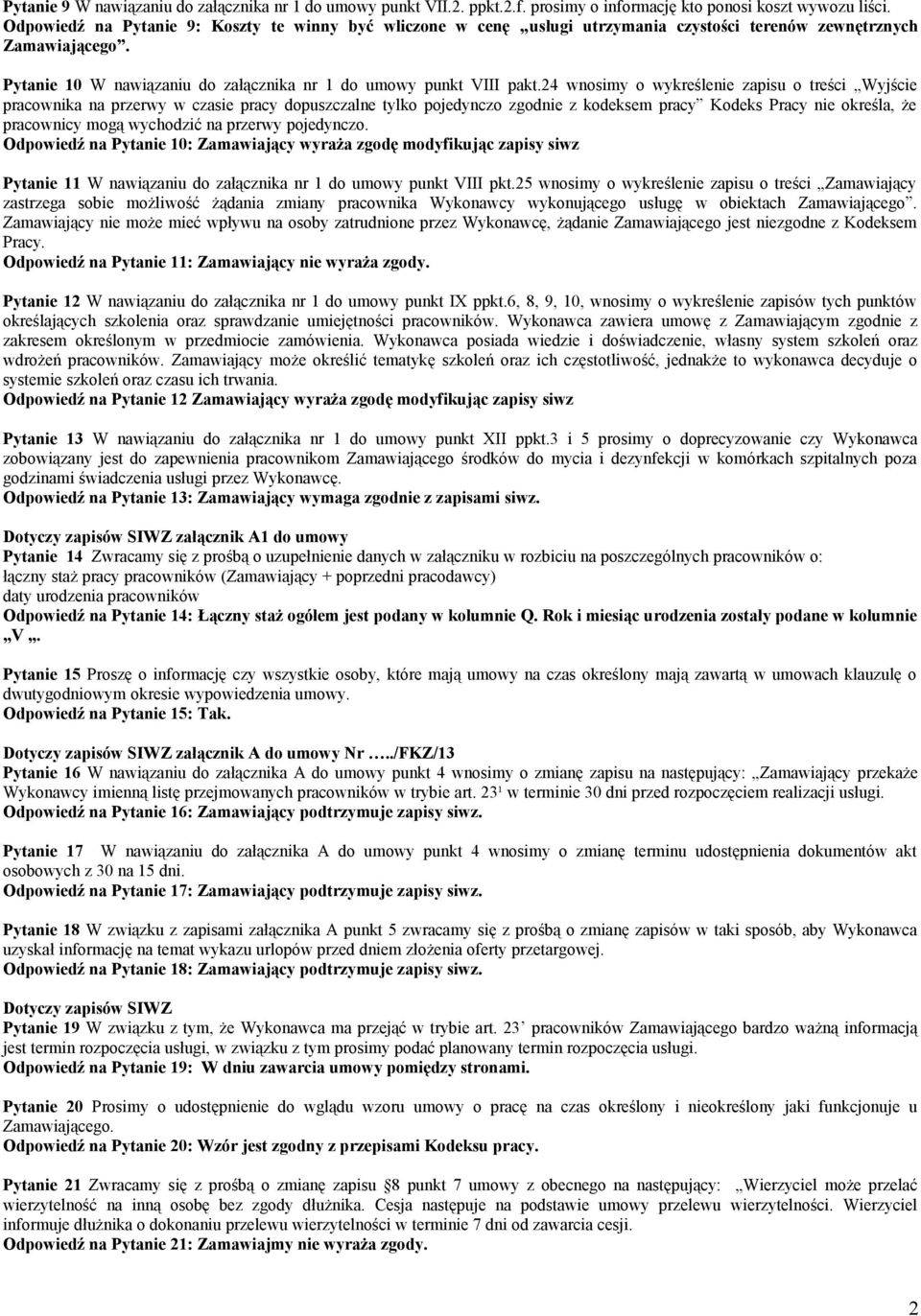 24 wnosimy o wykreślenie zapisu o treści Wyjście pracownika na przerwy w czasie pracy dopuszczalne tylko pojedynczo zgodnie z kodeksem pracy Kodeks Pracy nie określa, że pracownicy mogą wychodzić na