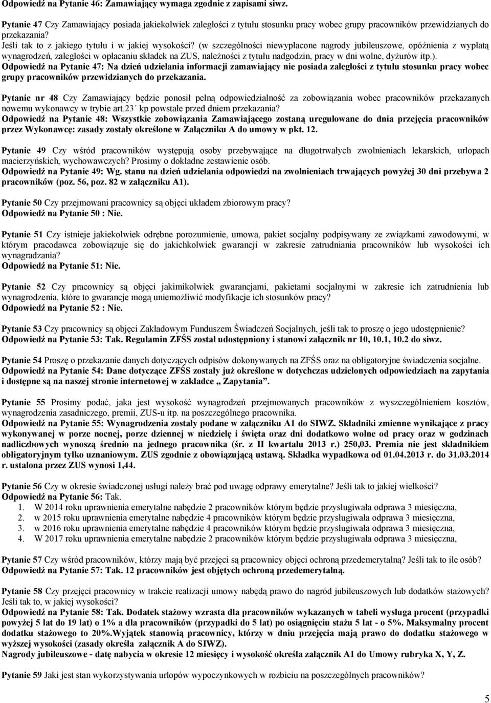 (w szczególności niewypłacone nagrody jubileuszowe, opóźnienia z wypłatą wynagrodzeń, zaległości w opłacaniu składek na ZUS, należności z tytułu nadgodzin, pracy w dni wolne, dyżurów itp.).