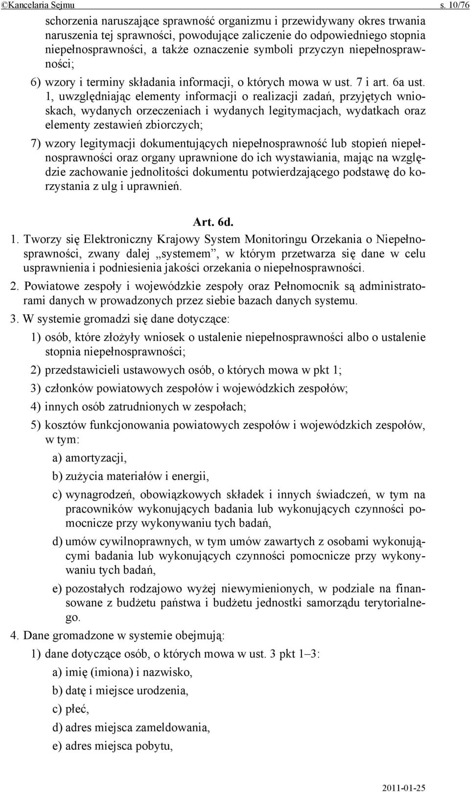 przyczyn niepełnosprawności; 6) wzory i terminy składania informacji, o których mowa w ust. 7 i art. 6a ust.