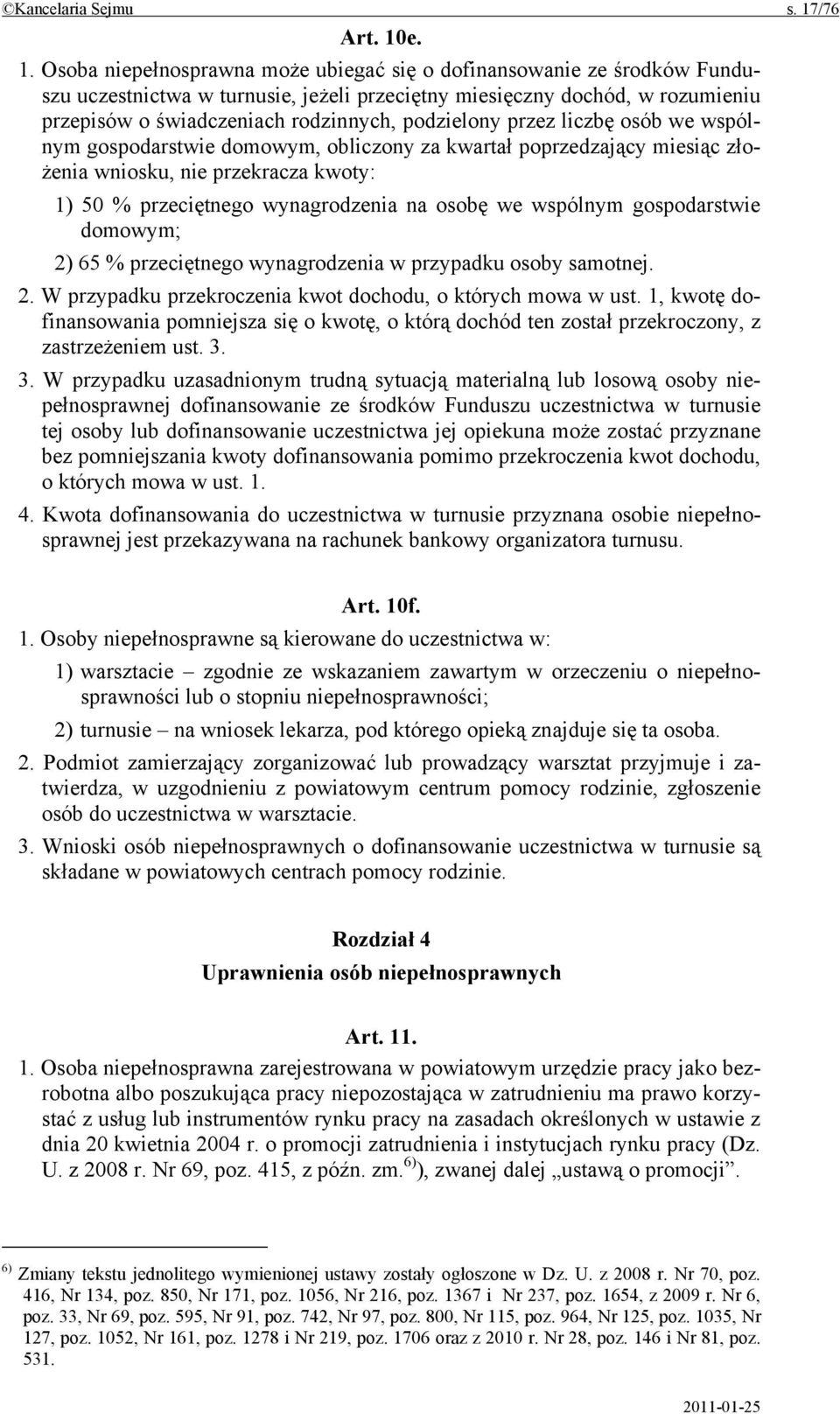 e. 1. Osoba niepełnosprawna może ubiegać się o dofinansowanie ze środków Funduszu uczestnictwa w turnusie, jeżeli przeciętny miesięczny dochód, w rozumieniu przepisów o świadczeniach rodzinnych,