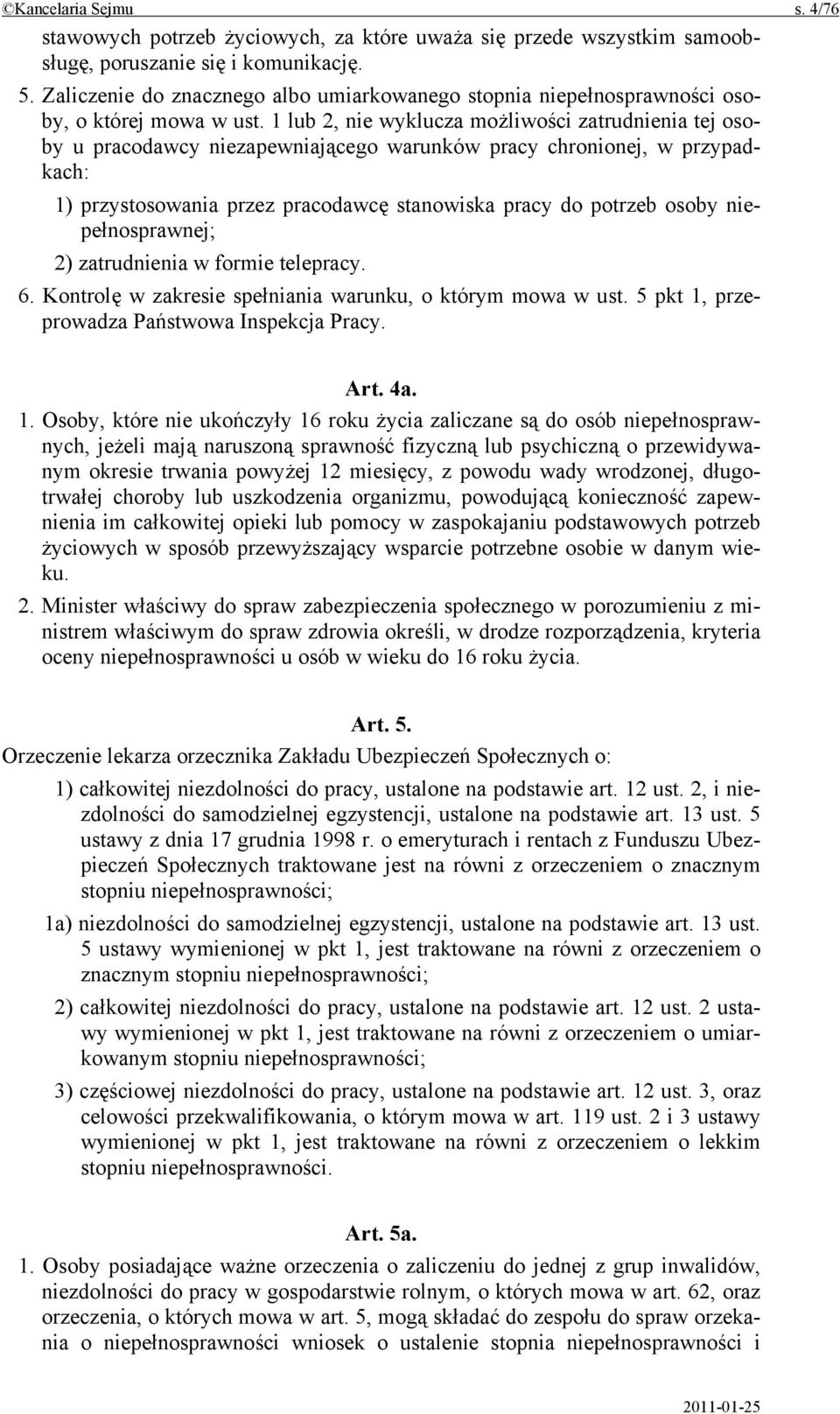 1 lub 2, nie wyklucza możliwości zatrudnienia tej osoby u pracodawcy niezapewniającego warunków pracy chronionej, w przypadkach: 1) przystosowania przez pracodawcę stanowiska pracy do potrzeb osoby