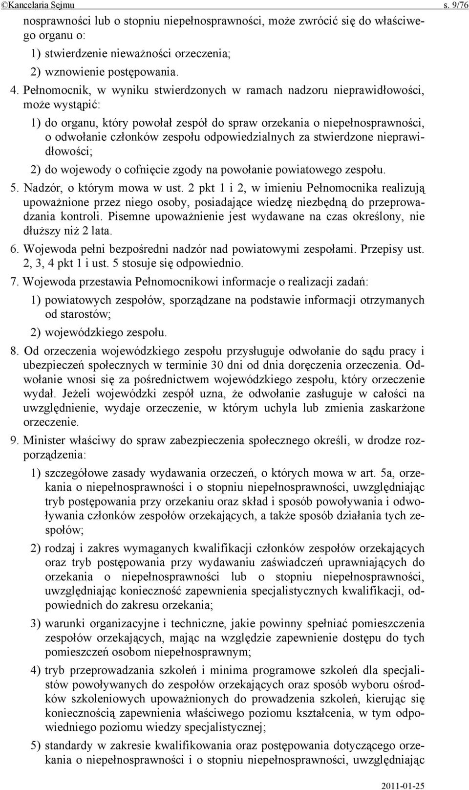 odpowiedzialnych za stwierdzone nieprawidłowości; 2) do wojewody o cofnięcie zgody na powołanie powiatowego zespołu. 5. Nadzór, o którym mowa w ust.