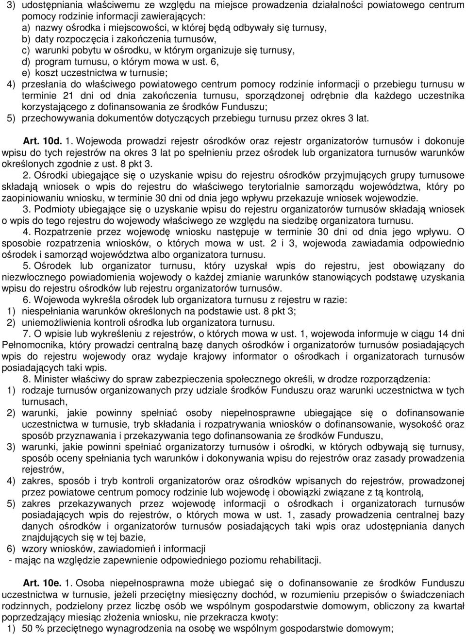 6, e) koszt uczestnictwa w turnusie; 4) przesłania do właściwego powiatowego centrum pomocy rodzinie informacji o przebiegu turnusu w terminie 21 dni od dnia zakończenia turnusu, sporządzonej