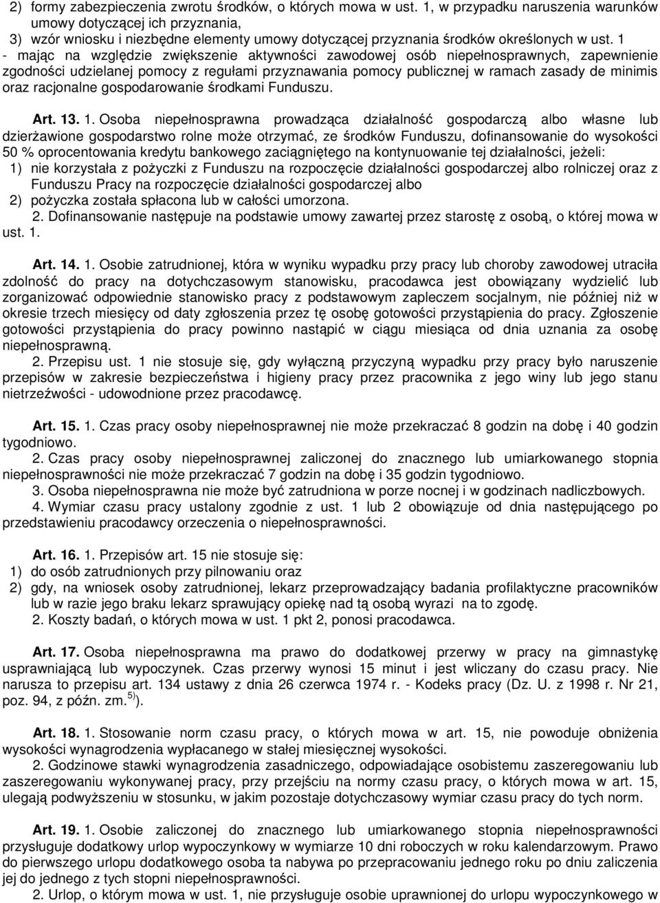 1 - mając na względzie zwiększenie aktywności zawodowej osób niepełnosprawnych, zapewnienie zgodności udzielanej pomocy z regułami przyznawania pomocy publicznej w ramach zasady de minimis oraz