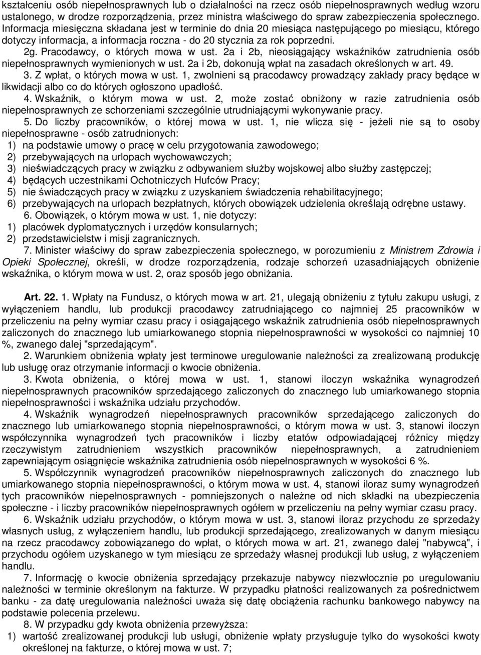 Pracodawcy, o których mowa w ust. 2a i 2b, nieosiągający wskaźników zatrudnienia osób niepełnosprawnych wymienionych w ust. 2a i 2b, dokonują wpłat na zasadach określonych w art. 49. 3.