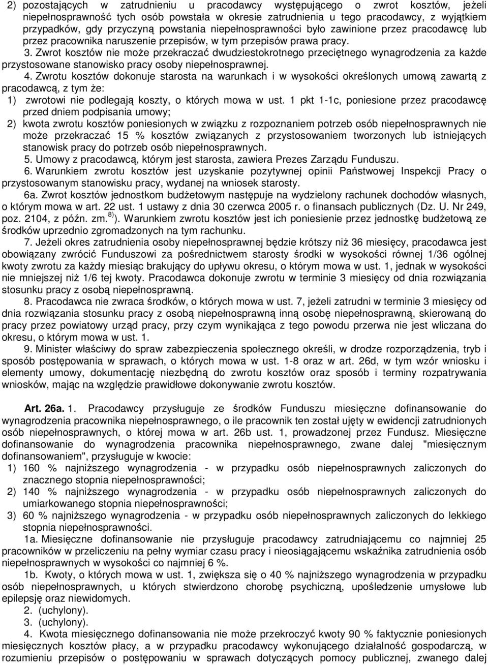 Zwrot kosztów nie moŝe przekraczać dwudziestokrotnego przeciętnego wynagrodzenia za kaŝde przystosowane stanowisko pracy osoby niepełnosprawnej. 4.