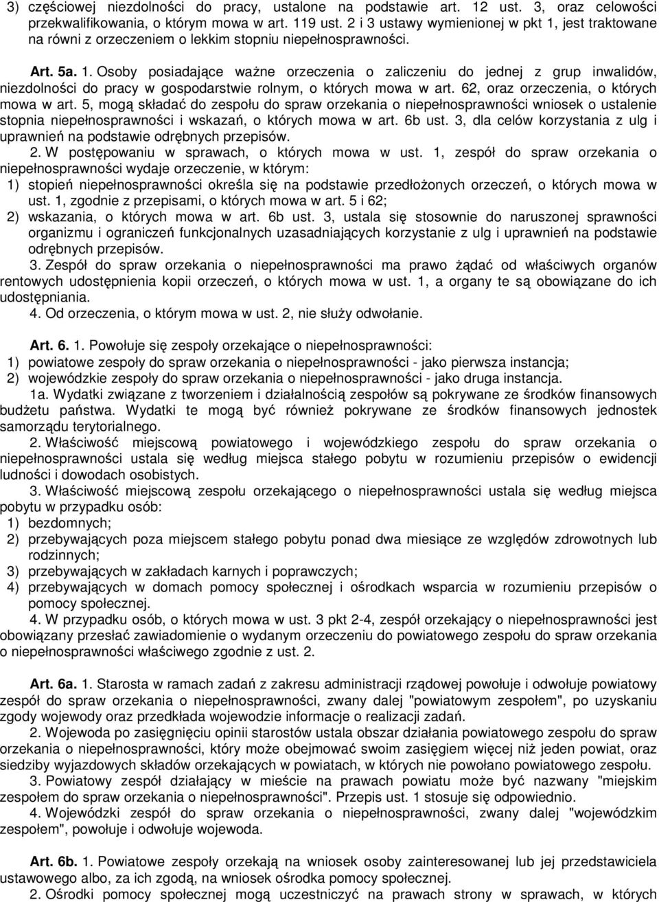 62, oraz orzeczenia, o których mowa w art. 5, mogą składać do zespołu do spraw orzekania o niepełnosprawności wniosek o ustalenie stopnia niepełnosprawności i wskazań, o których mowa w art. 6b ust.