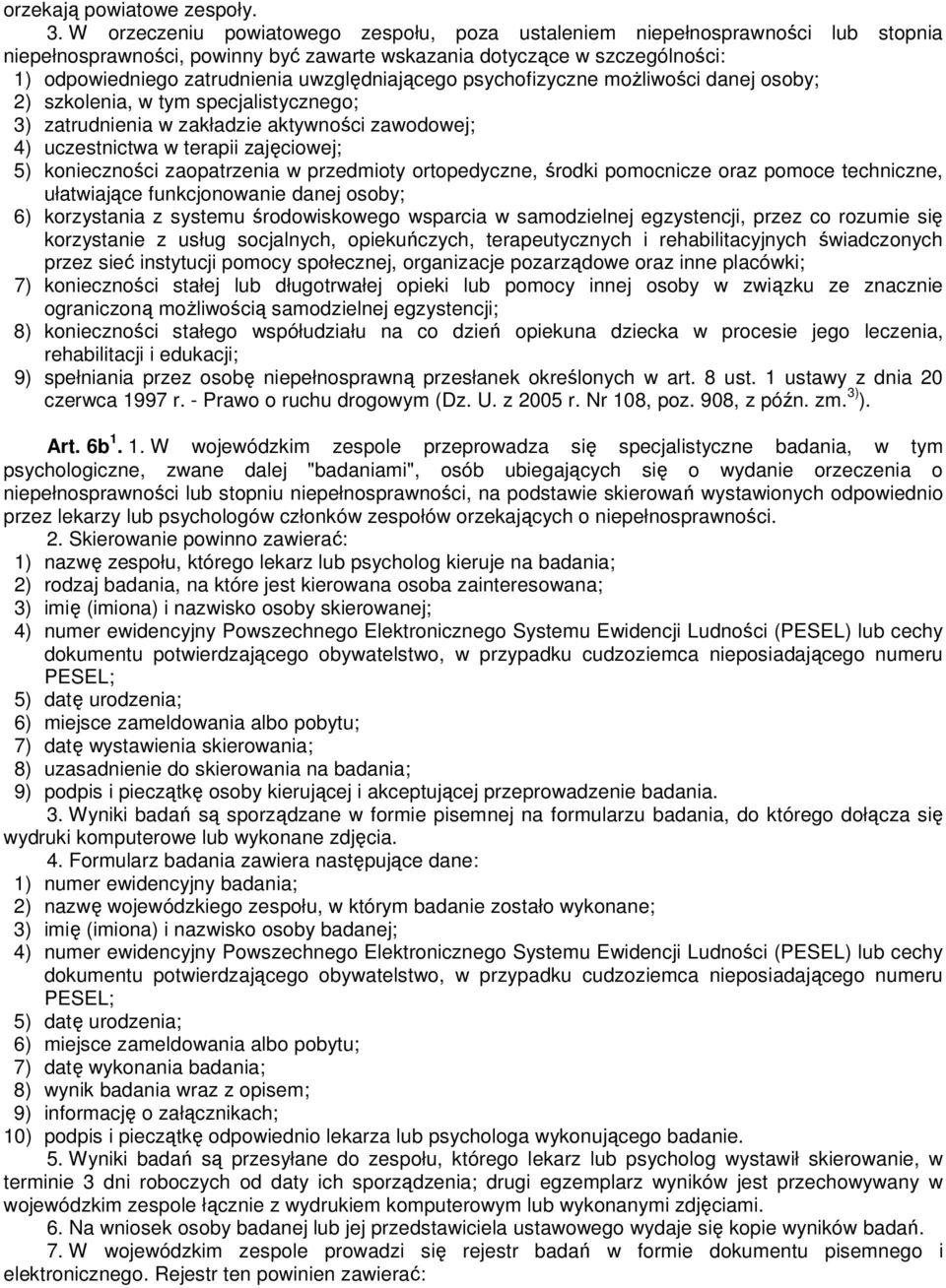 uwzględniającego psychofizyczne moŝliwości danej osoby; 2) szkolenia, w tym specjalistycznego; 3) zatrudnienia w zakładzie aktywności zawodowej; 4) uczestnictwa w terapii zajęciowej; 5) konieczności