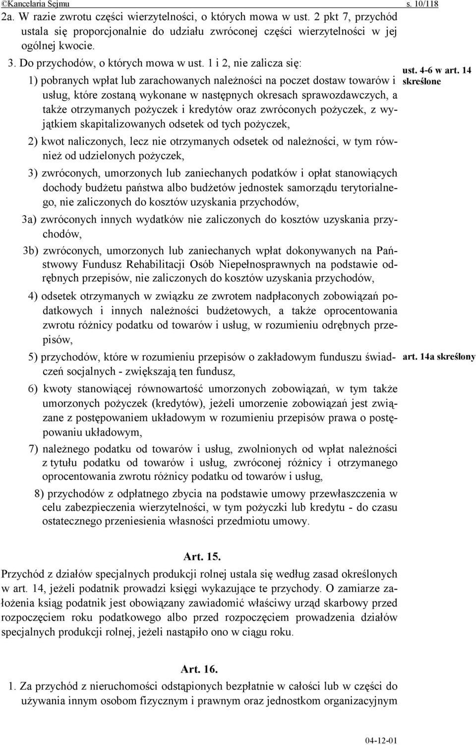 1 i 2, nie zalicza się: 1) pobranych wpłat lub zarachowanych należności na poczet dostaw towarów i usług, które zostaną wykonane w następnych okresach sprawozdawczych, a także otrzymanych pożyczek i