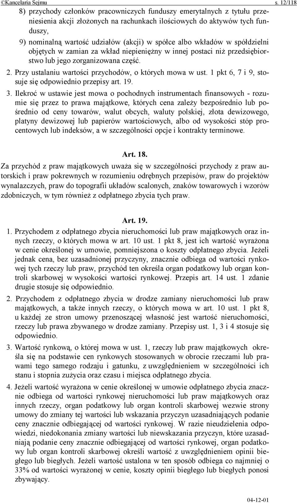 spółce albo wkładów w spółdzielni objętych w zamian za wkład niepieniężny w innej postaci niż przedsiębiorstwo lub jego zorganizowana część. 2.