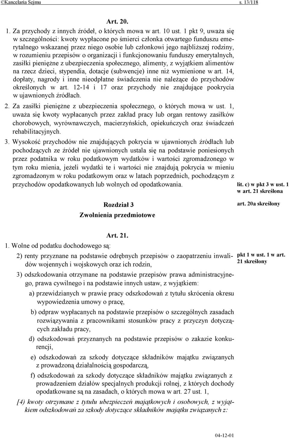 organizacji i funkcjonowaniu funduszy emerytalnych, zasiłki pieniężne z ubezpieczenia społecznego, alimenty, z wyjątkiem alimentów na rzecz dzieci, stypendia, dotacje (subwencje) inne niż wymienione